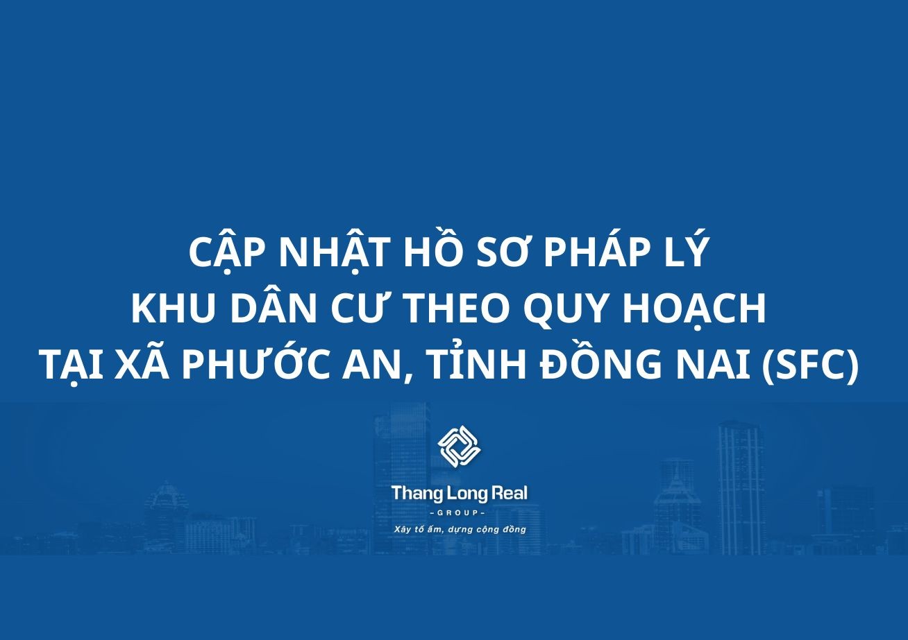 CẬP NHẬT HỒ SƠ PHÁP LÝ KHU DÂN CƯ THEO QUY HOẠCH TẠI XÃ PHƯỚC AN, TỈNH ĐỒNG NAI (SFC)